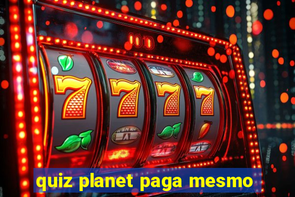 quiz planet paga mesmo